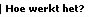 hoe werkt het?